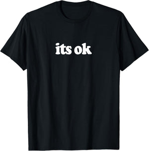 Its Ok T-Shirt - T-Shirt | Black