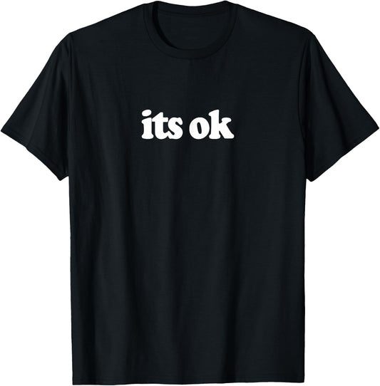 Its Ok T-Shirt - T-Shirt | Black