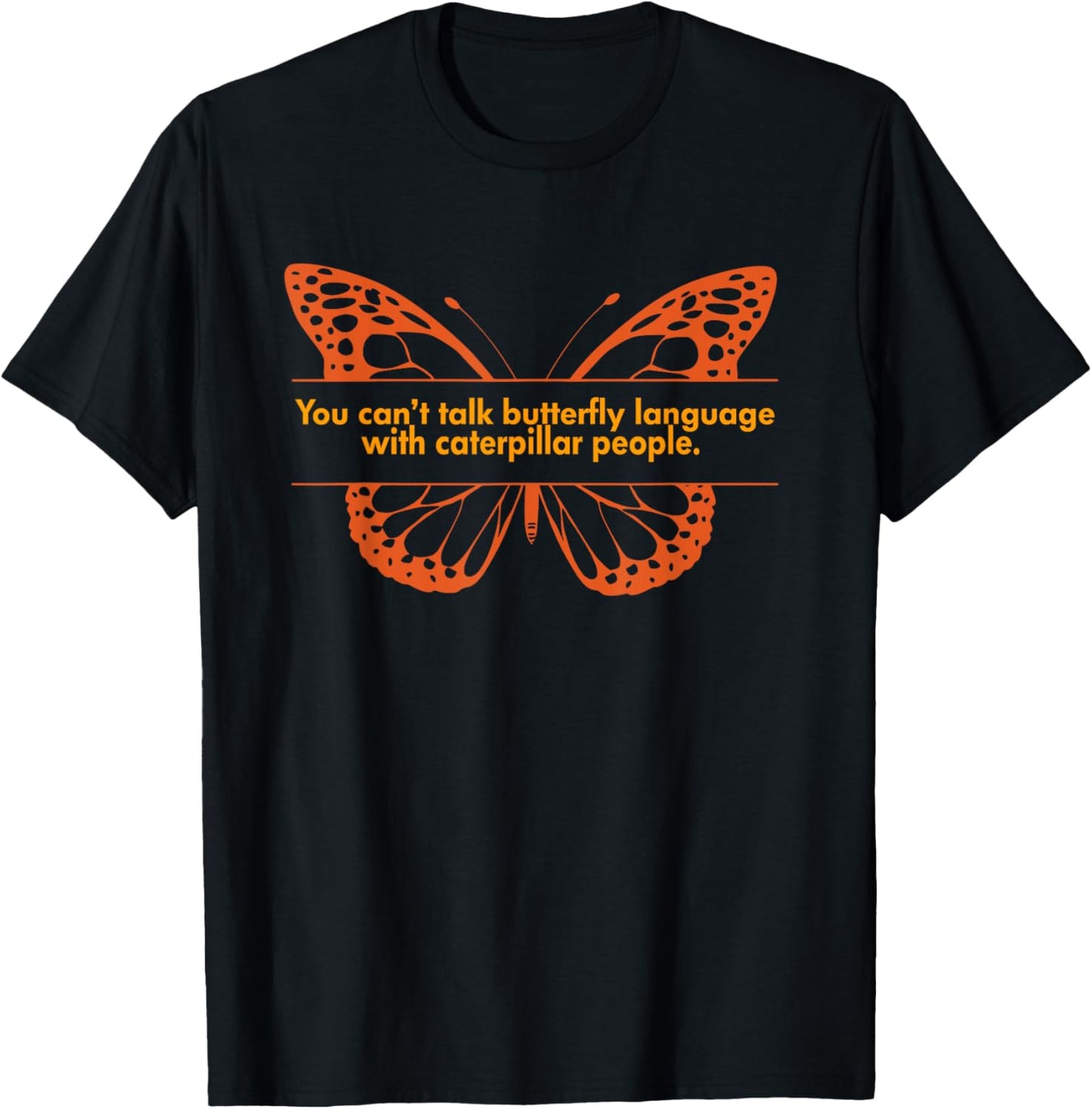 You Can't Talk Butterfly Language. Apparel T-Shirt - T-Shirt | Black