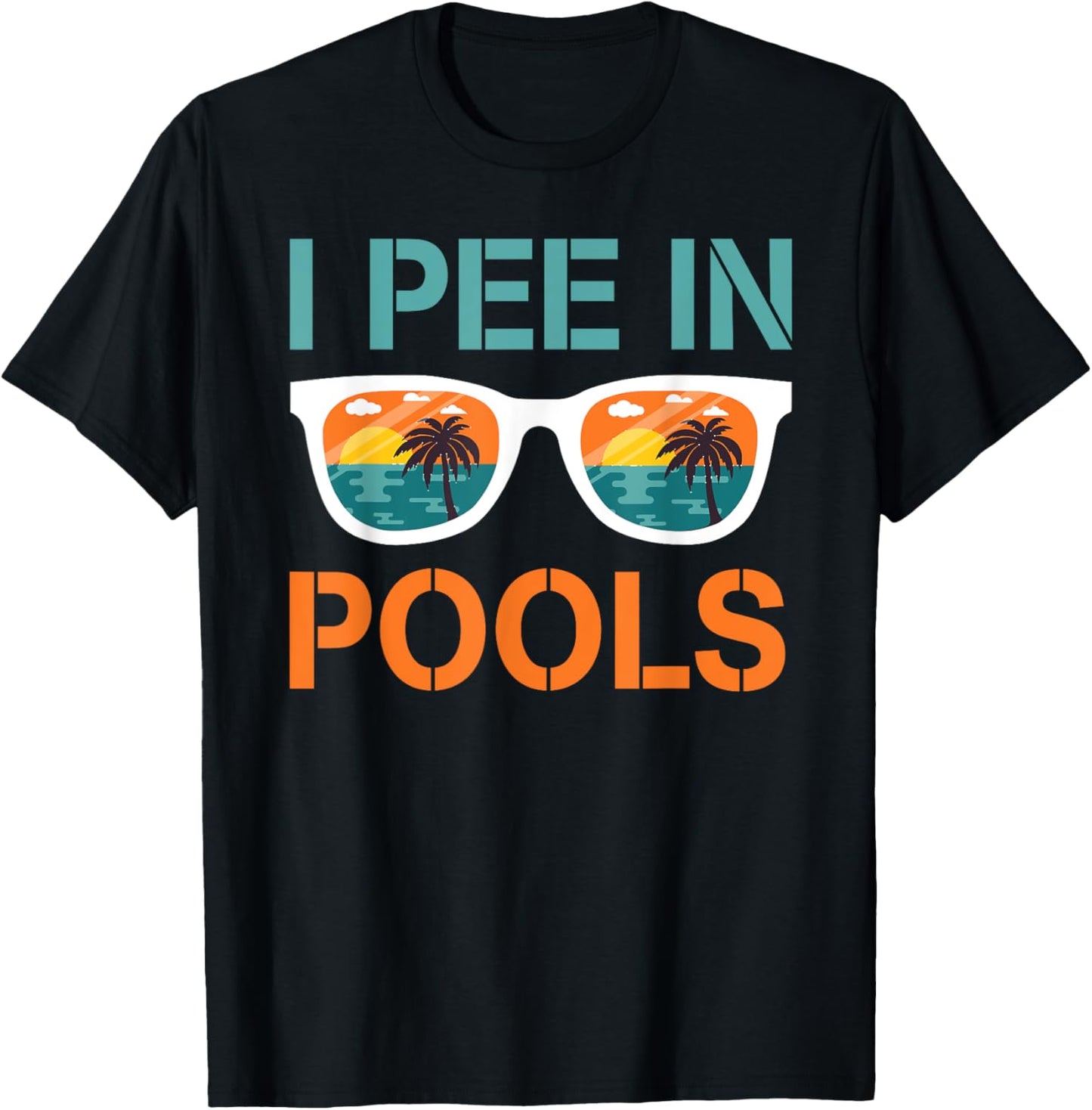 I Pee In Pools Sunglasses Funny Jokes Sarcastic Sayings T-Shirt - T-Shirt | Black