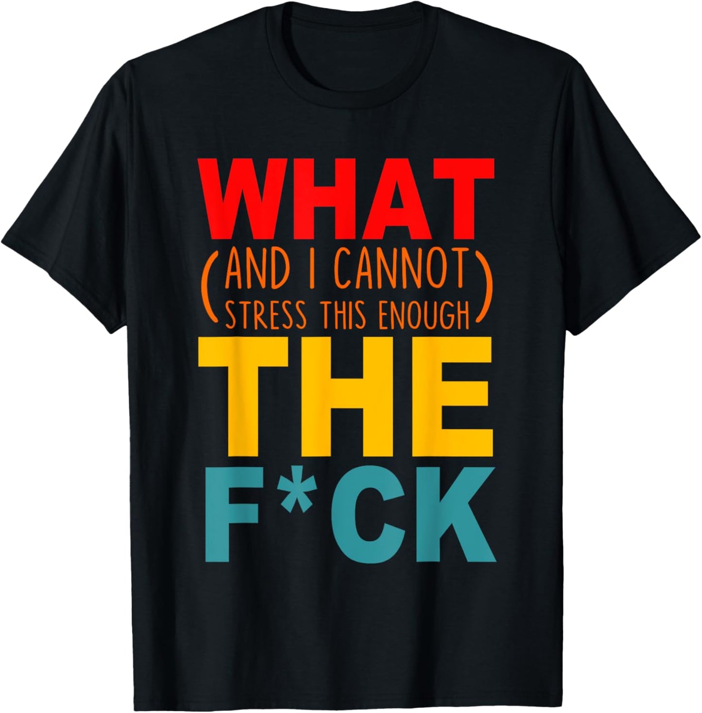 What (And I Cannot Stress This Enough) The Fck Apparel T-Shirt - T-Shirt | Black