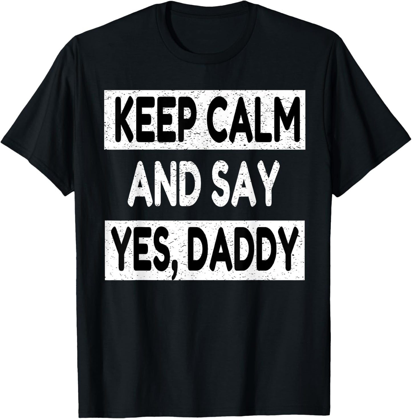 Keep Calm Yes Daddy BDSM Kink Sex Lover Funny Men Women T-Shirt - T-Shirt | Black