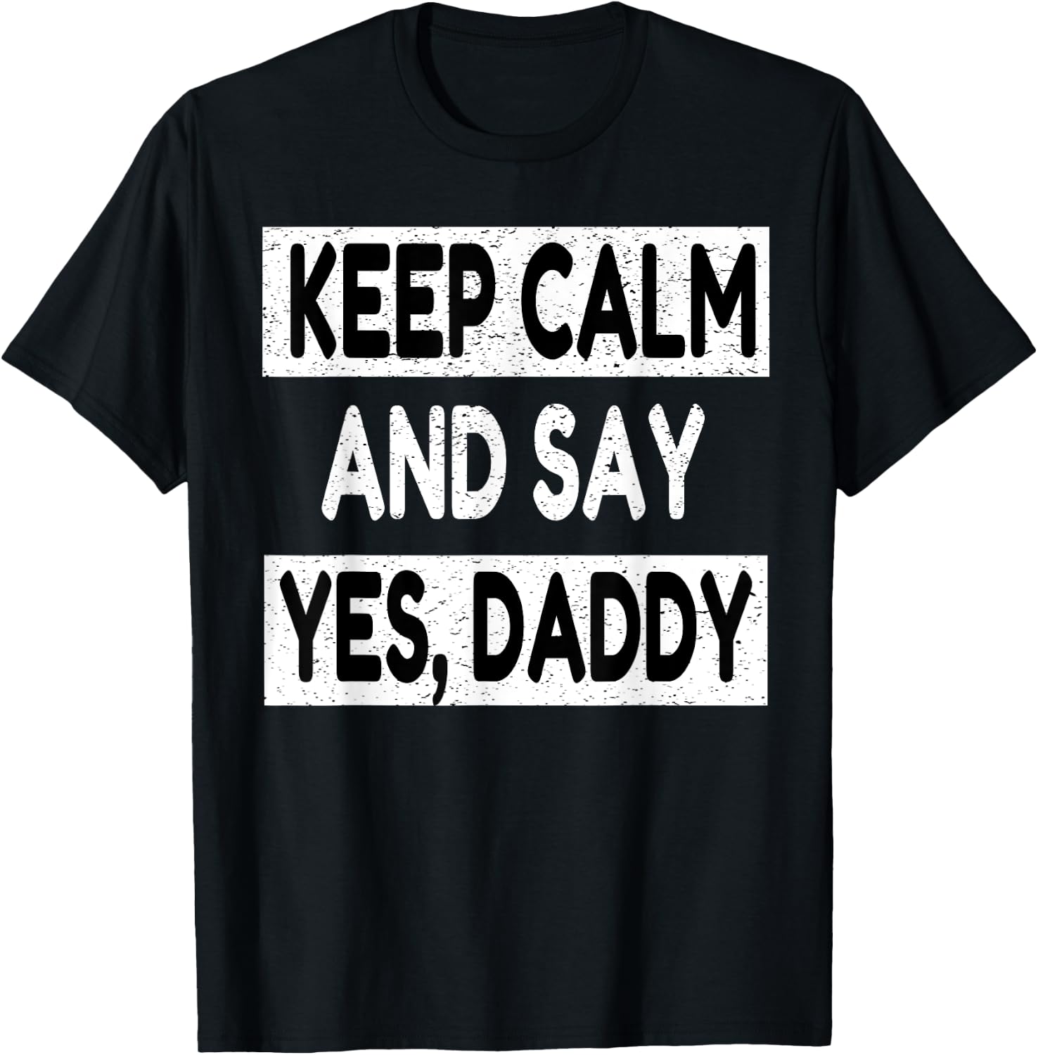 Keep Calm Yes Daddy BDSM Kink Sex Lover Funny Men Women T-Shirt - T-Shirt | Black