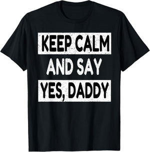 Keep Calm Yes Daddy BDSM Kink Sex Lover Funny Men Women T-Shirt - T-Shirt | Black