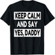 Keep Calm Yes Daddy BDSM Kink Sex Lover Funny Men Women T-Shirt - T-Shirt | Black