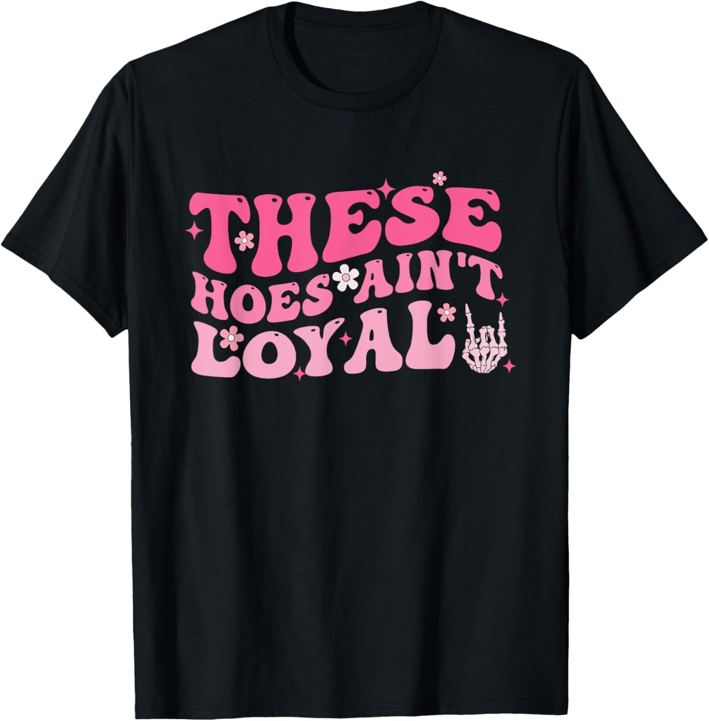 These Hoes Ain't Loyal Pink Groovy Apparel T-Shirt - T-Shirt | Black