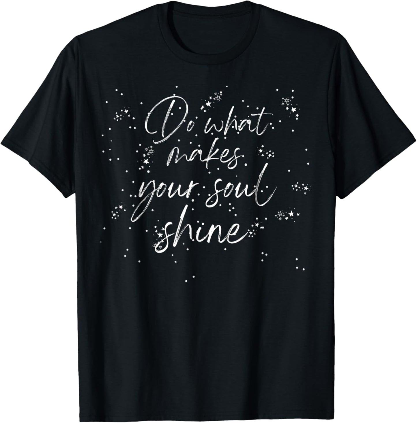 Do What Makes Your Soul Shine: Inspiring Quotes to Live By T-Shirt - T-Shirt | Black