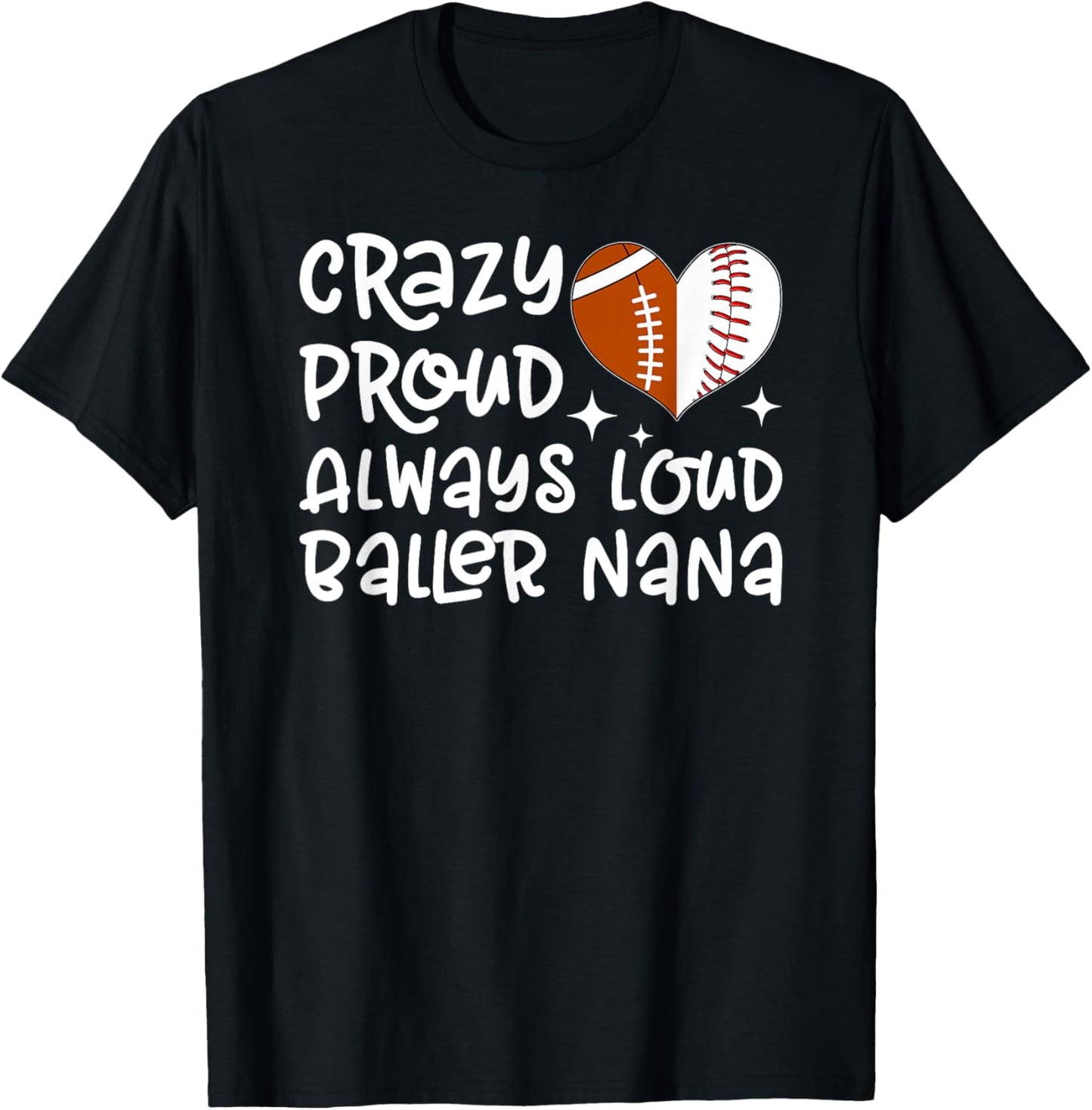 Crazy Proud Always Loud Baller Nana Baseball Football Nana T-Shirt - T-Shirt | Black
