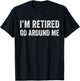 I'm Retired Go Around Me T-Shirt - T-Shirt | Black