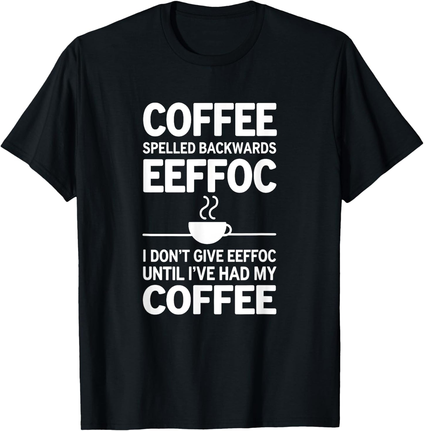 Funny Coffee I Don't Give EEFFOC T-Shirt - T-Shirt | Black