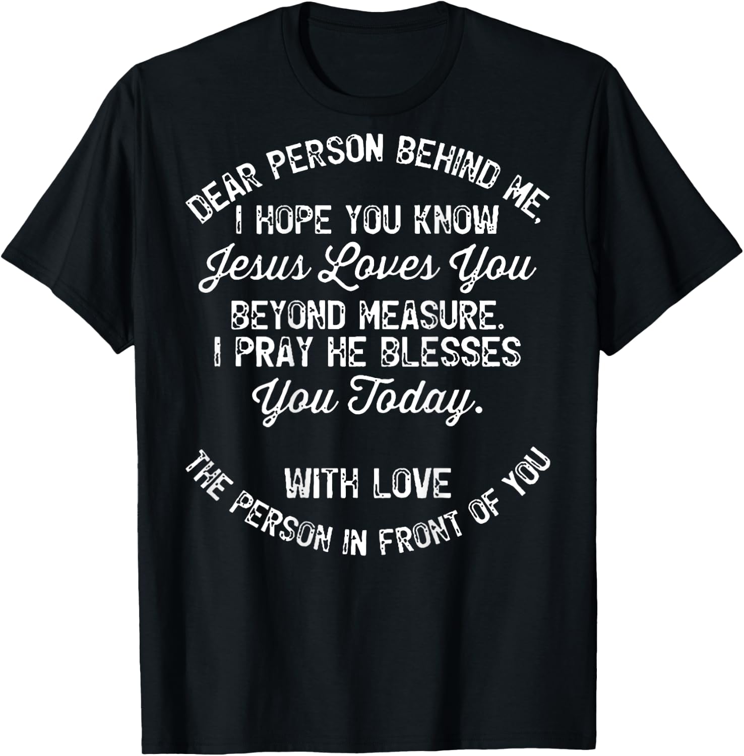 Dear Person Behind Me I Hope You Know Jesus Loves You (back) T-Shirt - T-Shirt | Black