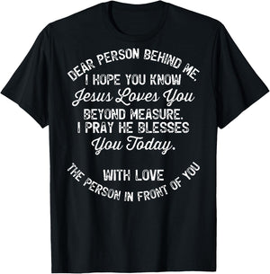 Dear Person Behind Me I Hope You Know Jesus Loves You (back) T-Shirt - T-Shirt | Black