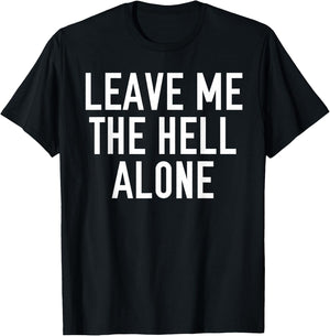 Leave Me The Hell Alone funny saying sarcastic Shirt Gift T-Shirt - T-Shirt | Black