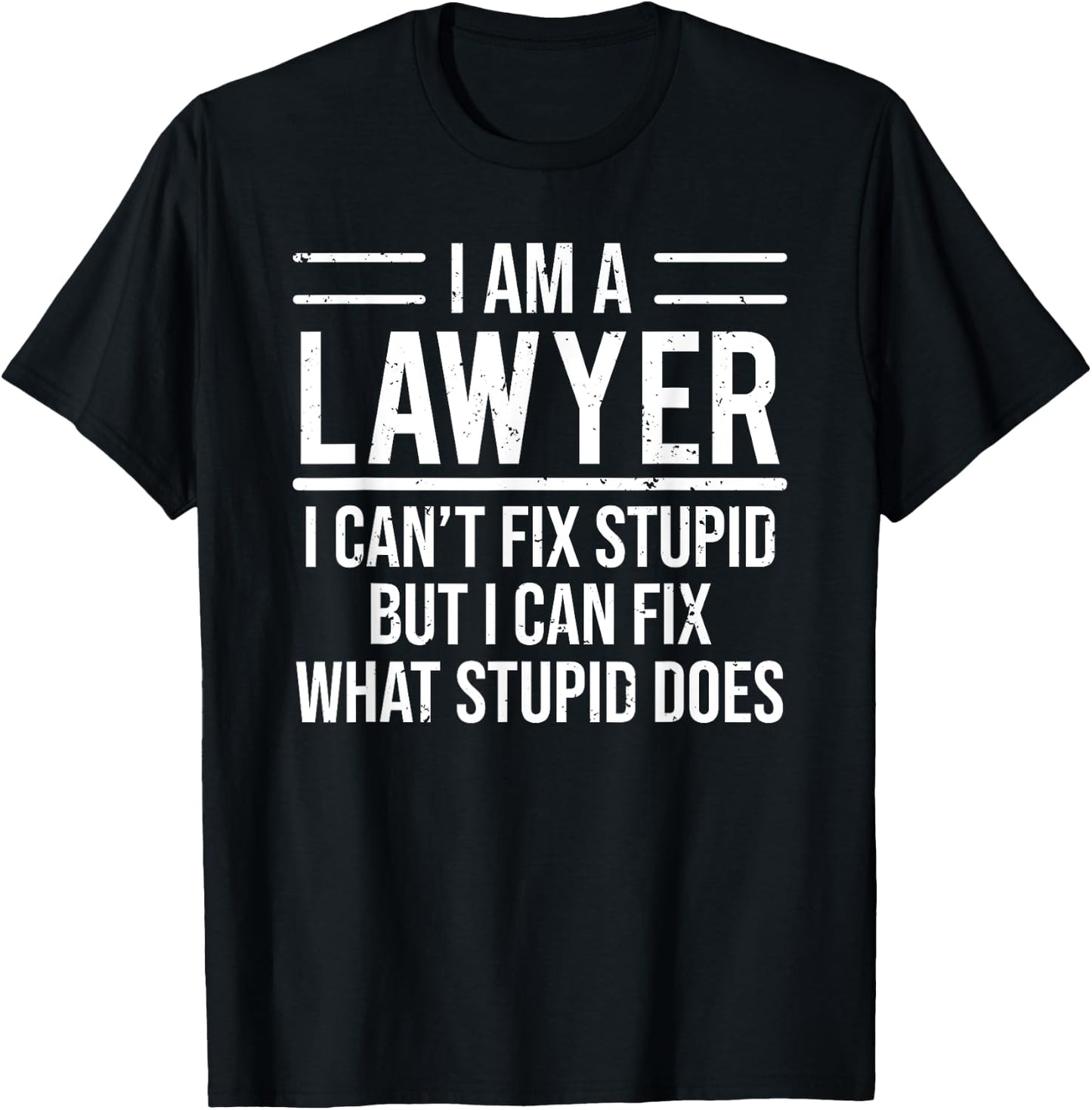 I Am A Lawyer I Can't Fix Stupid Funny Attorney T-Shirt - T-Shirt | Black