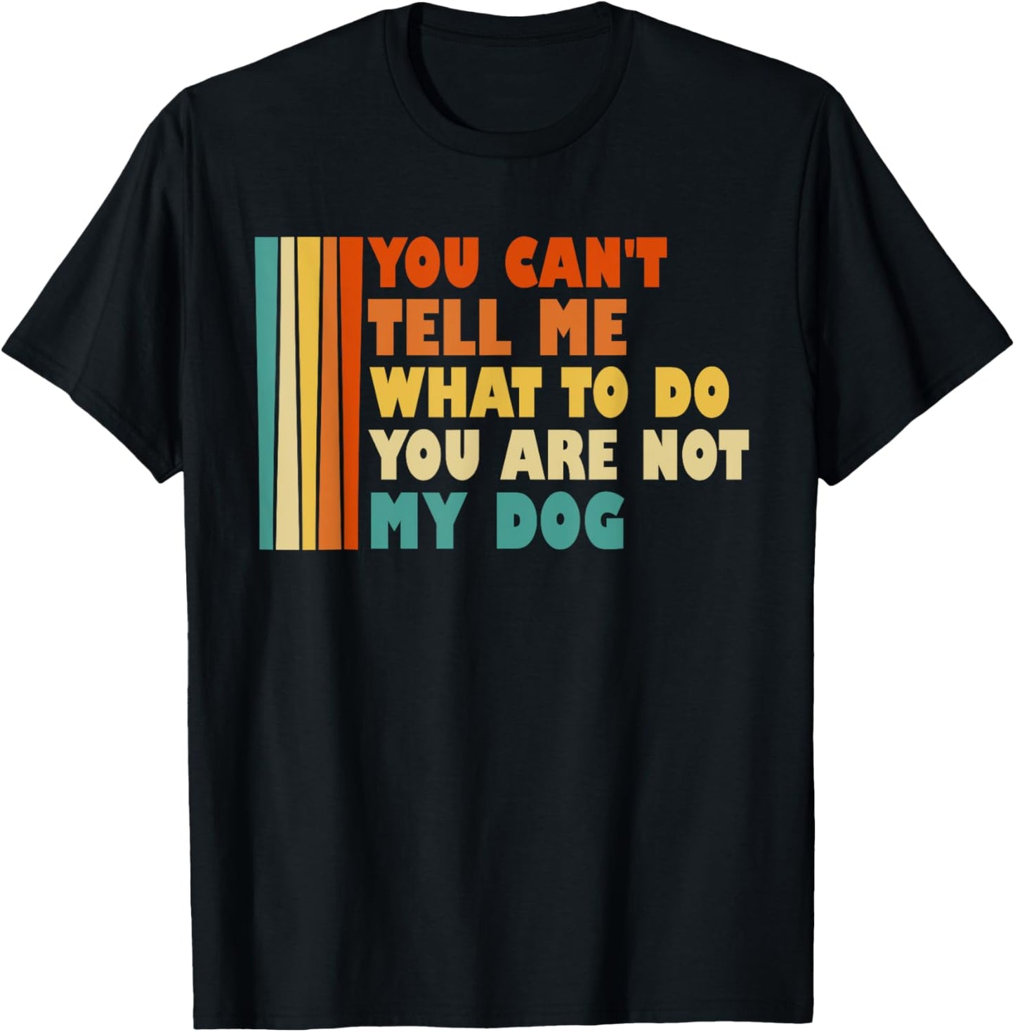 You Can't Tell Me What I've To Do You Are Not My Dog Funny Women Kids T-Shirt - T-Shirt | Black