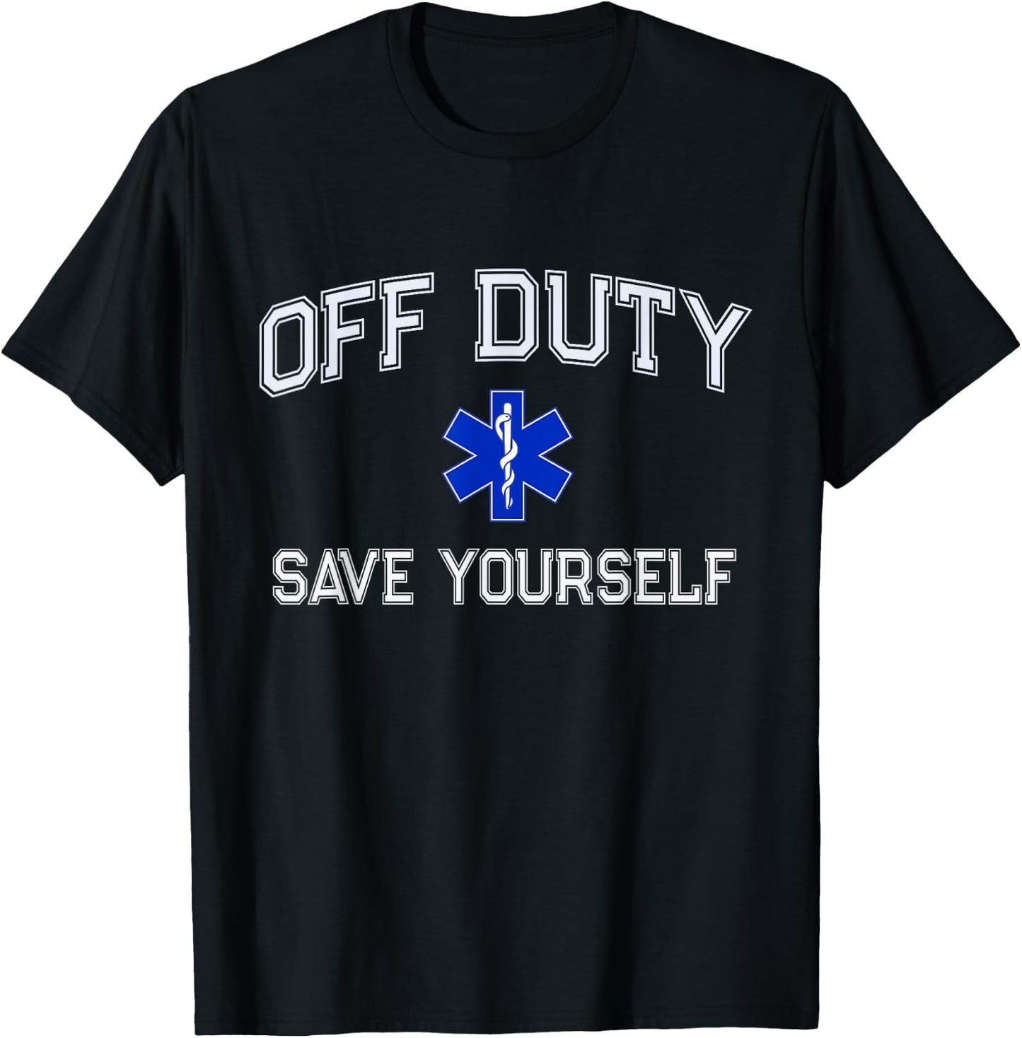 Funny OFF DUTY EMT EMS Save Yourself Dispatcher Medic Nurse T-Shirt - T-Shirt | Black