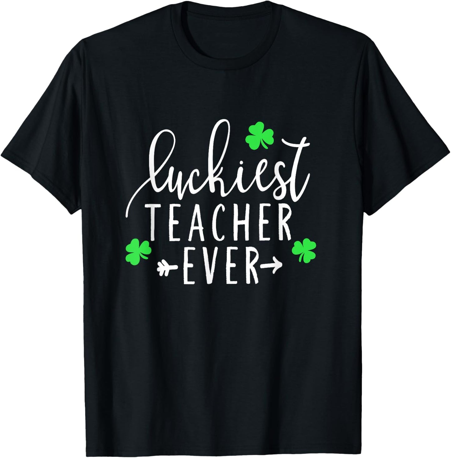 Teacher St. Patrick's Day Shirt Luckiest Teacher Ever T-Shirt - T-Shirt | Black