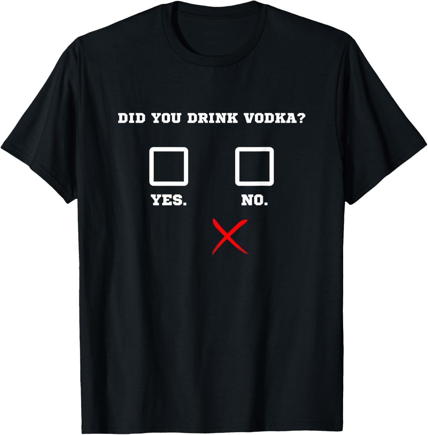Did You Drink Vodka - Funny Bar Party Drinking Humor T-Shirt - T-Shirt | Black