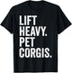 Lift Heavy Pet Corgis Funny Gym Workout Weight Lifter T-Shirt - T-Shirt | Black