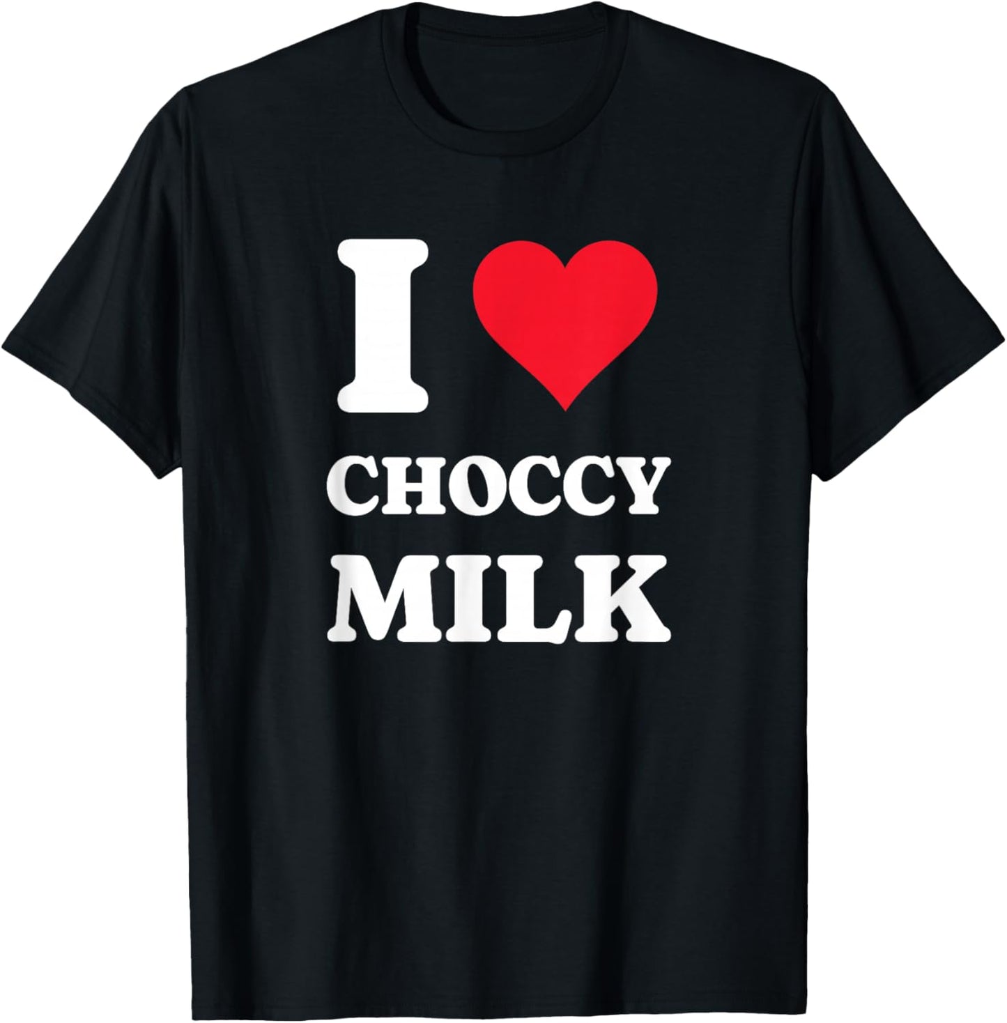 I Love Choccy Milk I Heart Chocolate Milk Drink T-Shirt - T-Shirt | Black