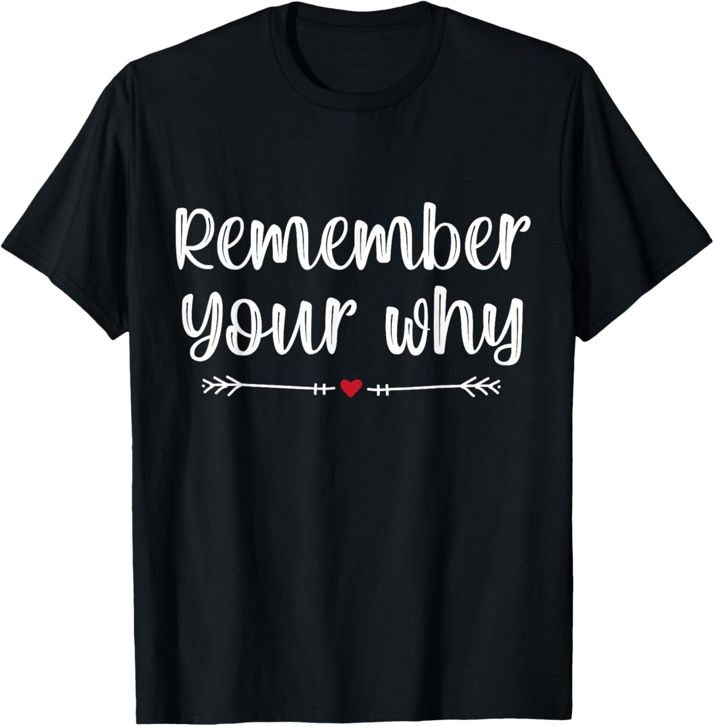 Funny Sarcastic Inspirational Quote, Remember Your Why T-Shirt - T-Shirt | Black