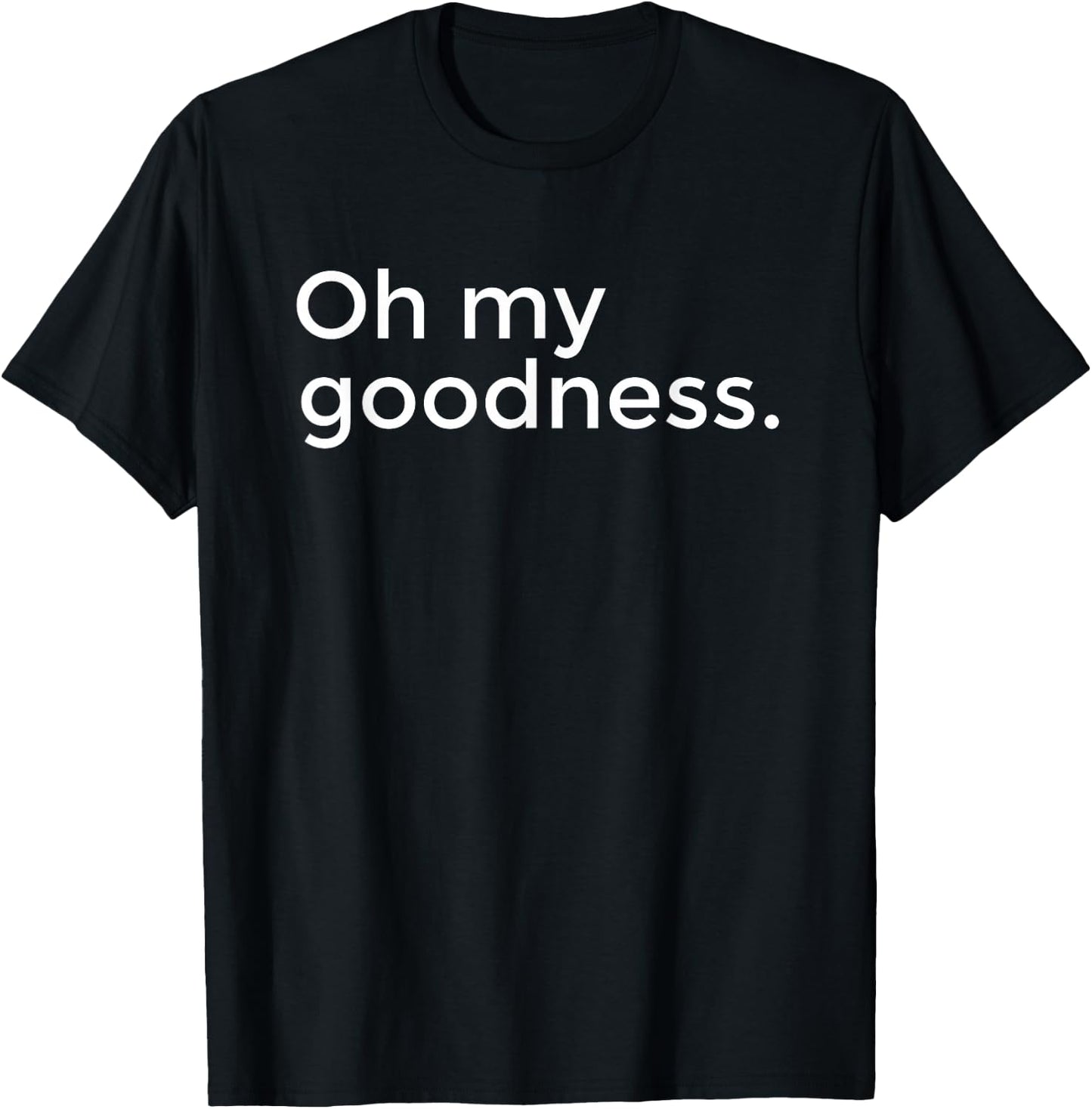 Oh My Goodness T-Shirt - T-Shirt | Black