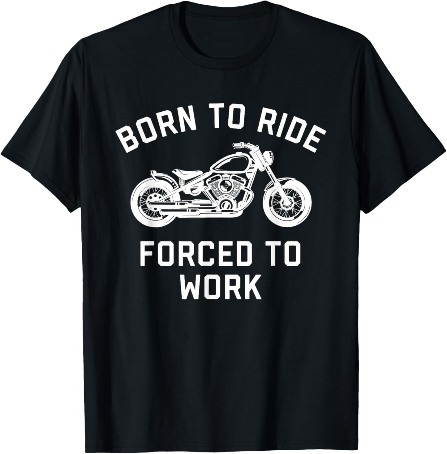 Born To Ride Forced To Work Motorcycle T-Shirt - T-Shirt | Black