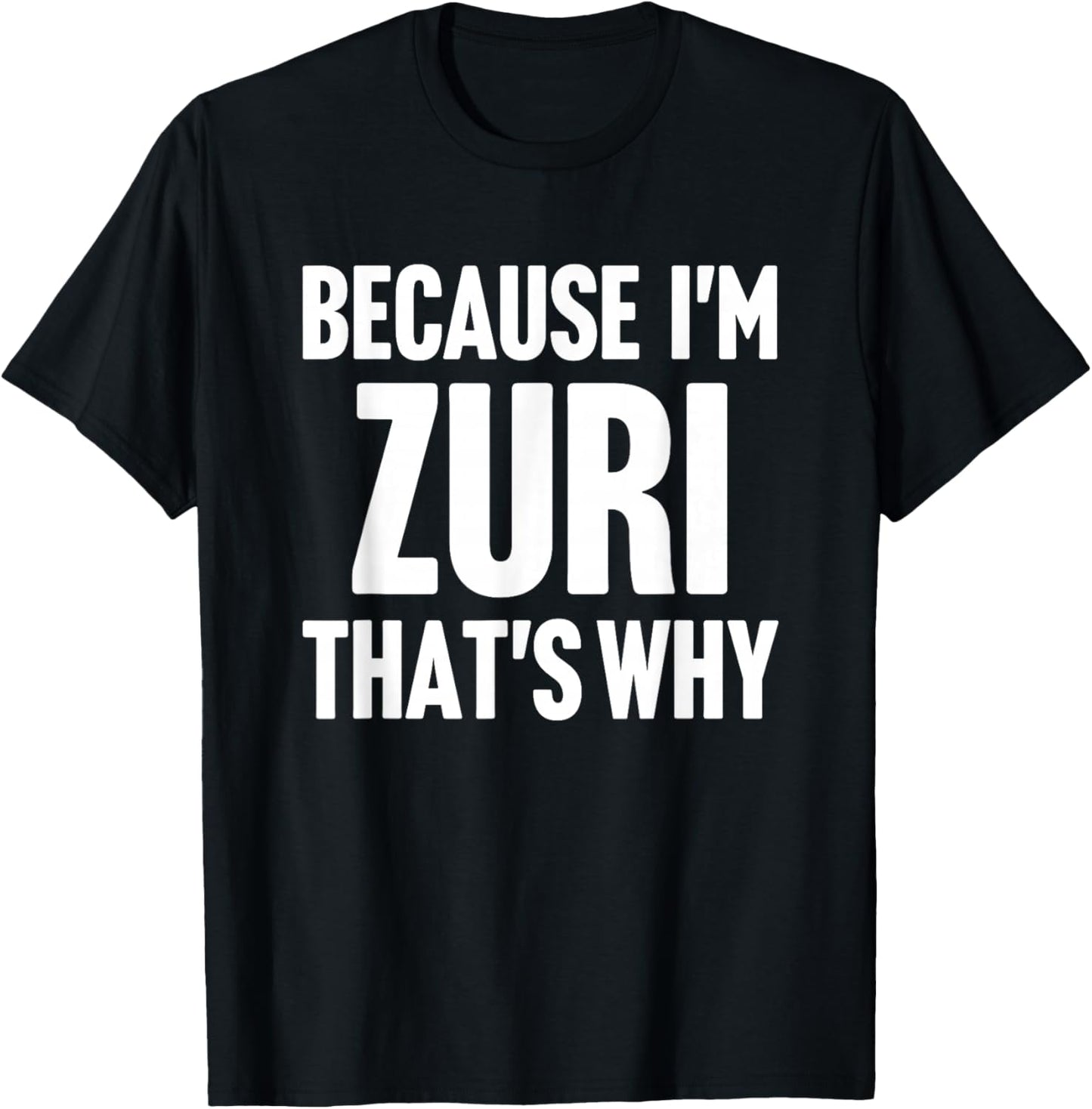 Because I'm Zuri That's Why Am Personalized Name T-Shirt - T-Shirt | Black