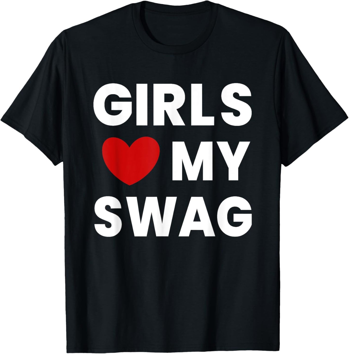 Girls Love My Swag Funny T-Shirt - T-Shirt | Black