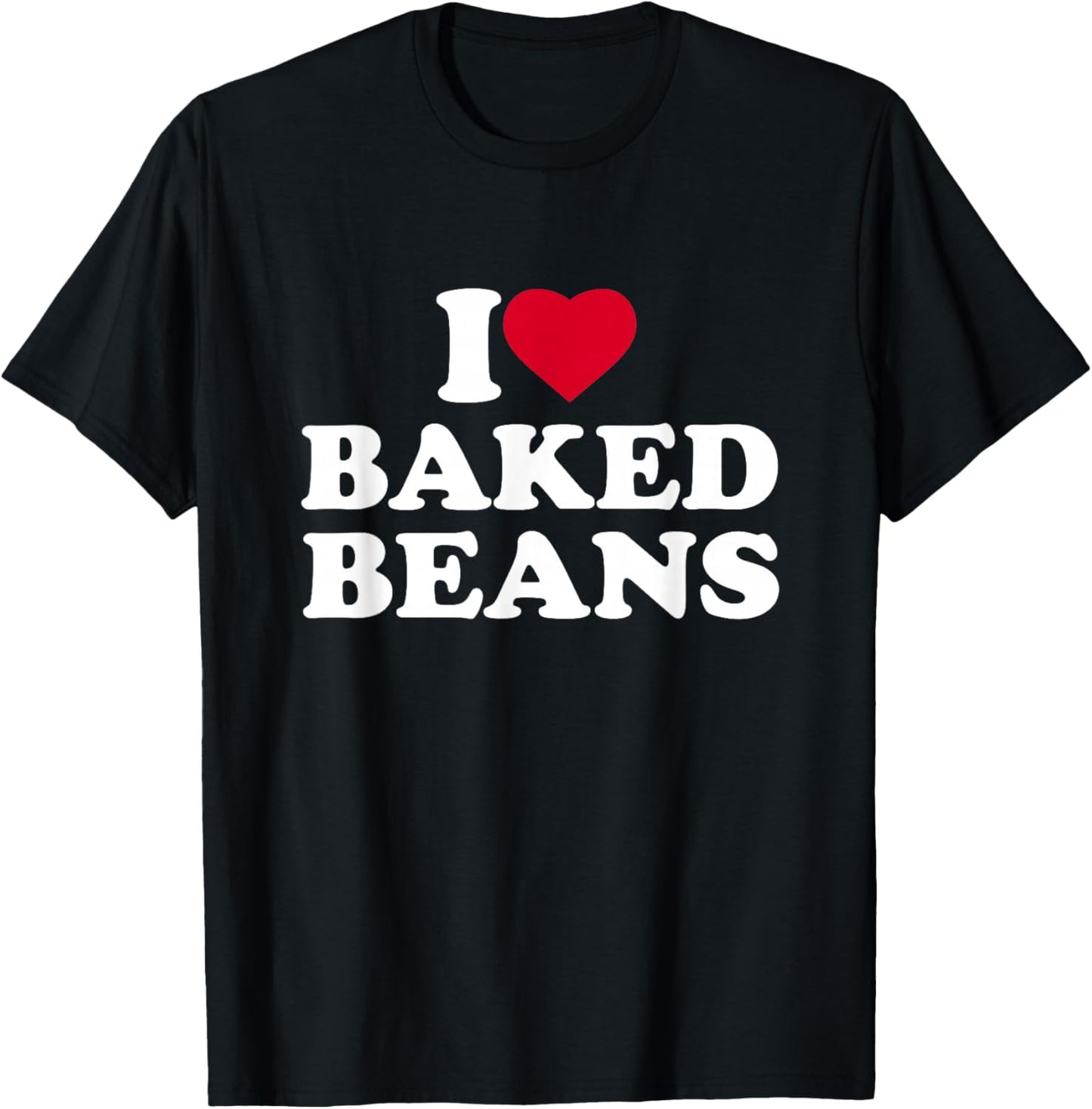 I Love Baked Beans I Heart Baked Beans Lover T-Shirt - T-Shirt | Black