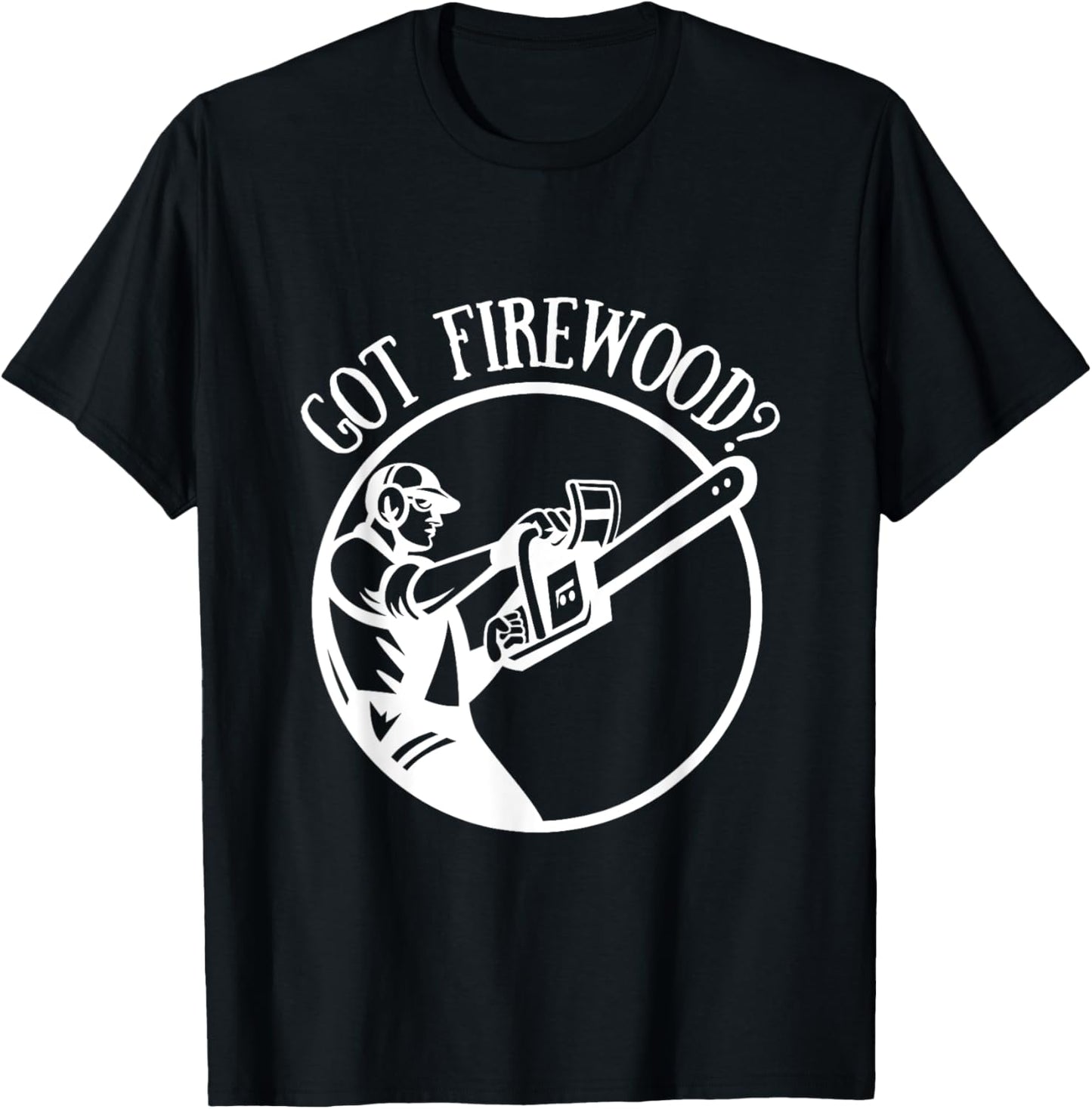 Got Firewood? Man with Chainsaw T-Shirt - T-Shirt | Black