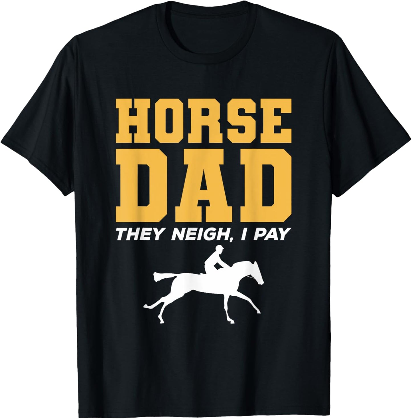 Horse Dad They Neigh I Pay Horseback Riding T-Shirt - T-Shirt | Black