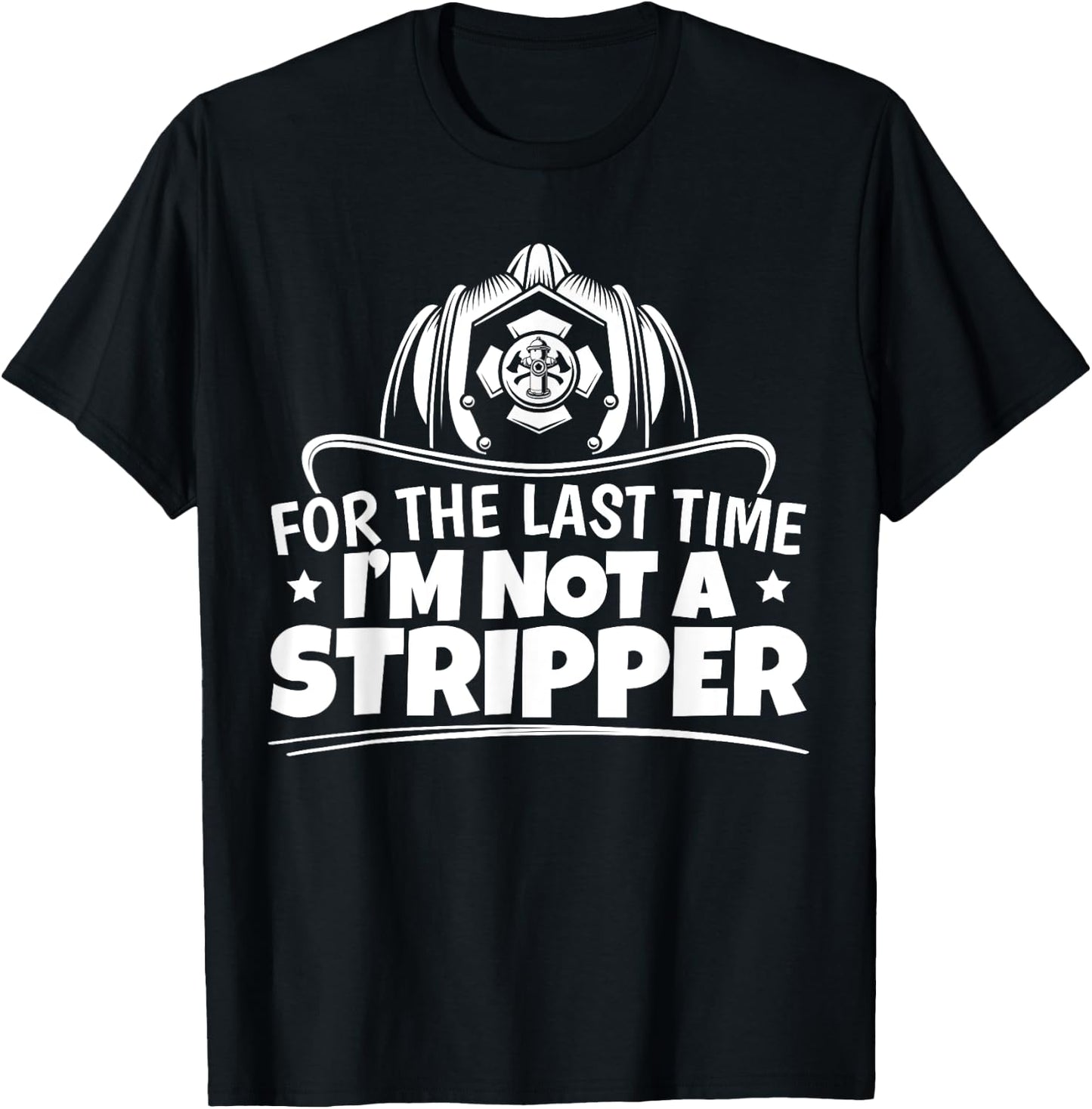 Firefighter Not A Stripper Firefighting Fire Department T-Shirt - T-Shirt | Black