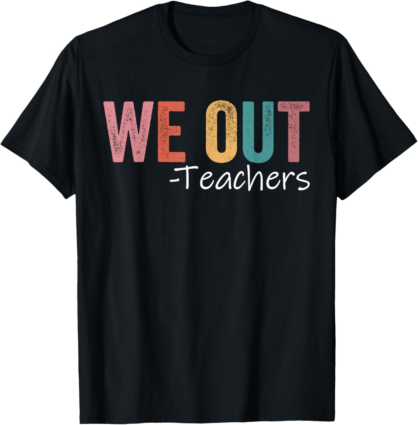 We Out Teachers End Of School Year Happy Last Day Of School T-Shirt - T-Shirt | Black