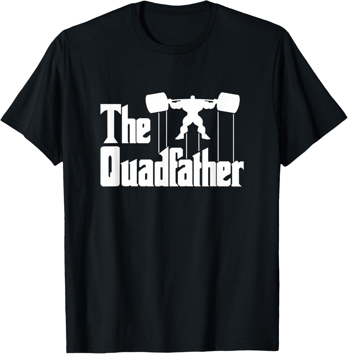 The Quadfather Gym Motivational Humor Shirt T-Shirt - T-Shirt | Black