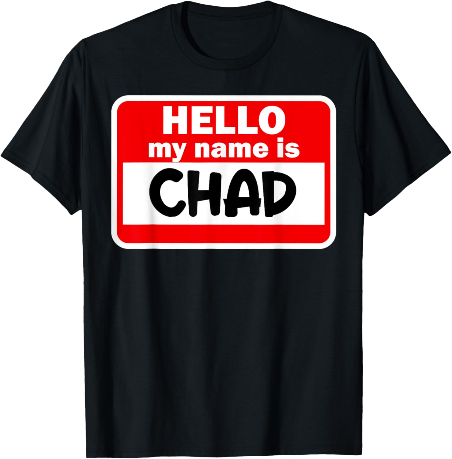 Chad Hello Hi My Name Is Name On Custom T-Shirt - T-Shirt | Black