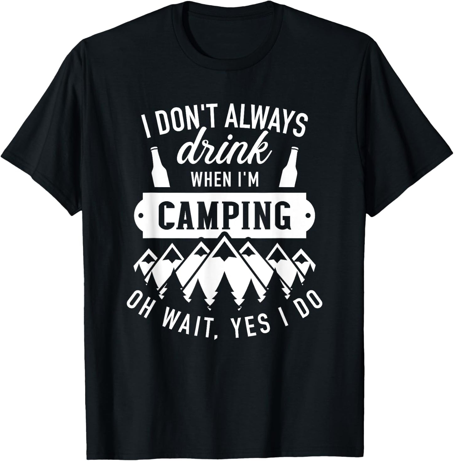 I don't always drink when I'm camping oh wait, yes I do T-Shirt - T-Shirt | Black