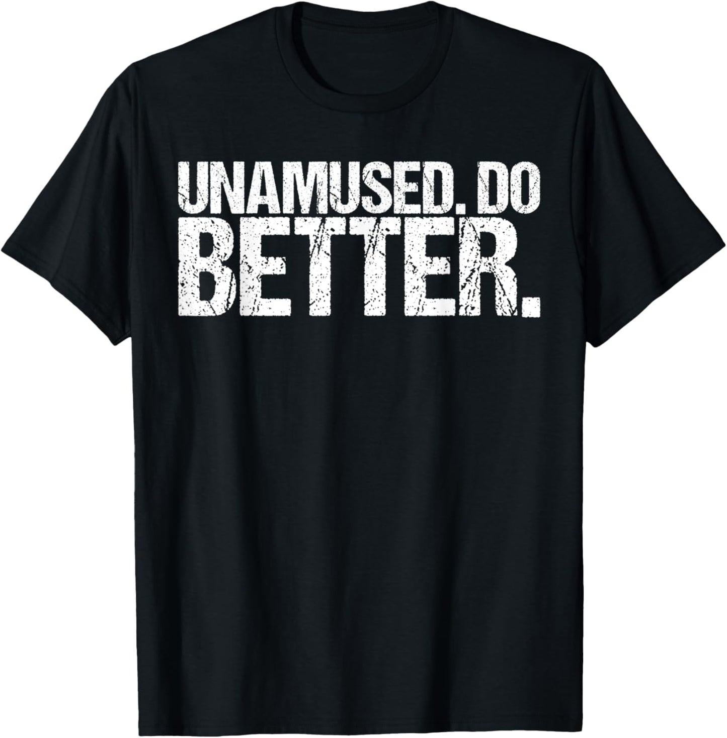 Unamused Do Better Funny Saying Shirt Ironic Quote T-Shirt - T-Shirt | Black
