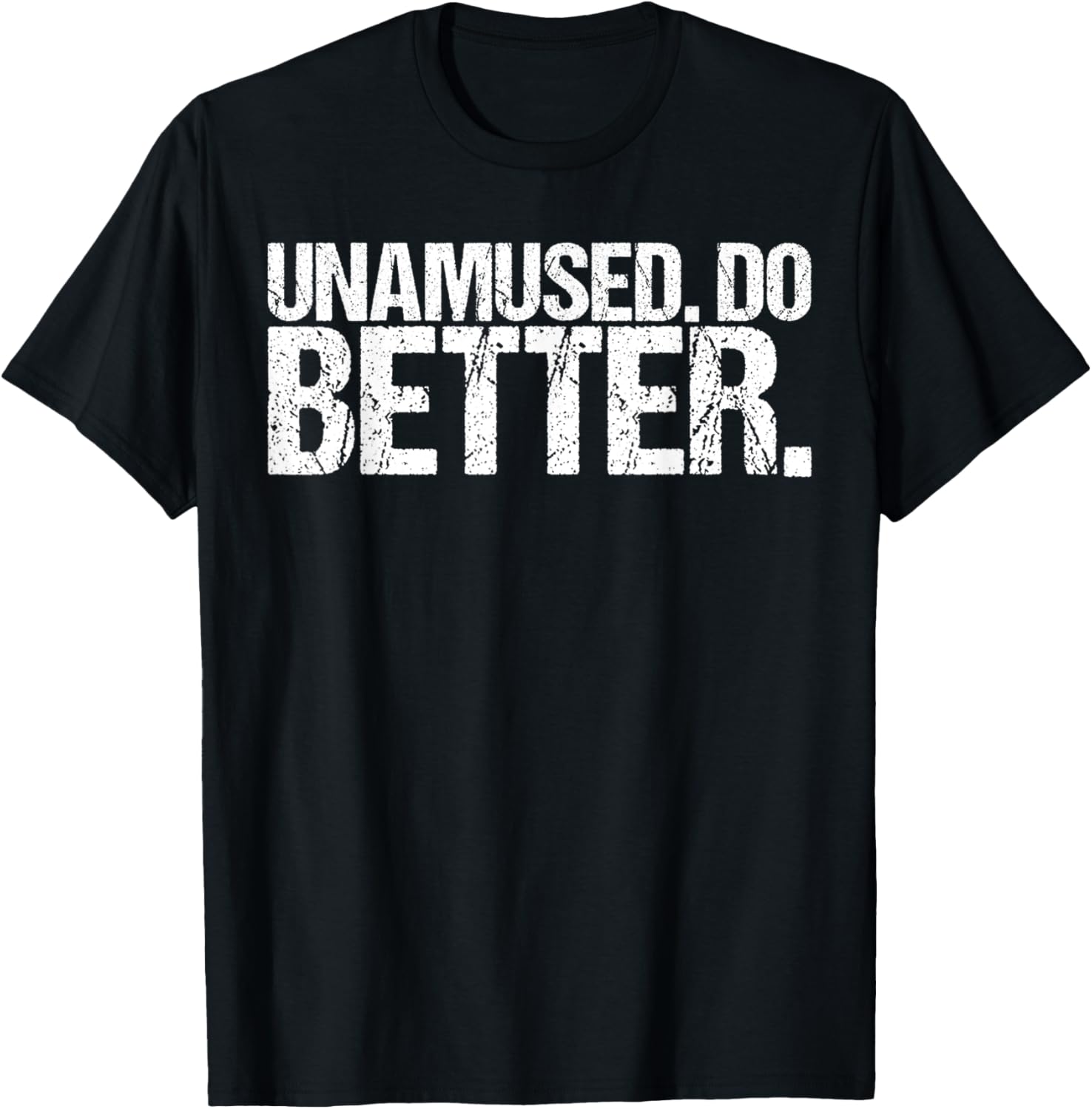 Unamused Do Better Funny Saying Shirt Ironic Quote T-Shirt - T-Shirt | Black