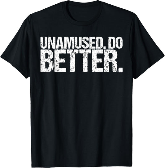 Unamused Do Better Funny Saying Shirt Ironic Quote T-Shirt - T-Shirt | Black