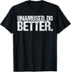 Unamused Do Better Funny Saying Shirt Ironic Quote T-Shirt - T-Shirt | Black