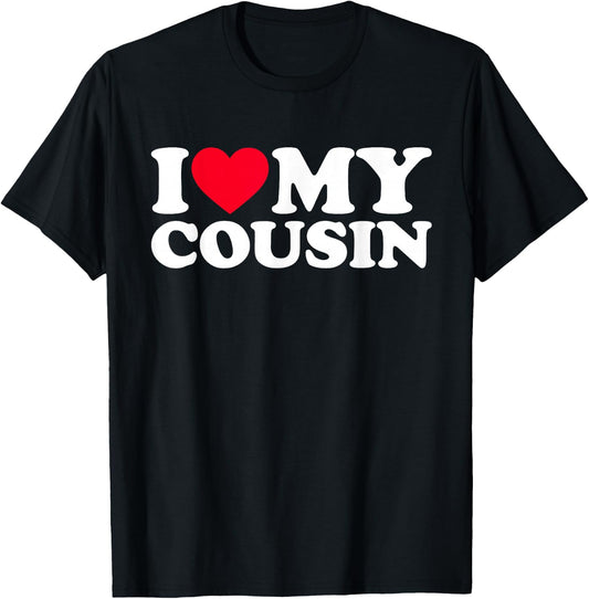I Love My Cousin, I Heart My Cousin T-Shirt - T-Shirt | Black