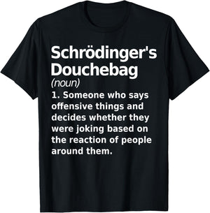 Schrodinger's douchebag Funny Science geek Gift nerds T-Shirt - T-Shirt | Black