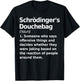 Schrodinger's douchebag Funny Science geek Gift nerds T-Shirt - T-Shirt | Black