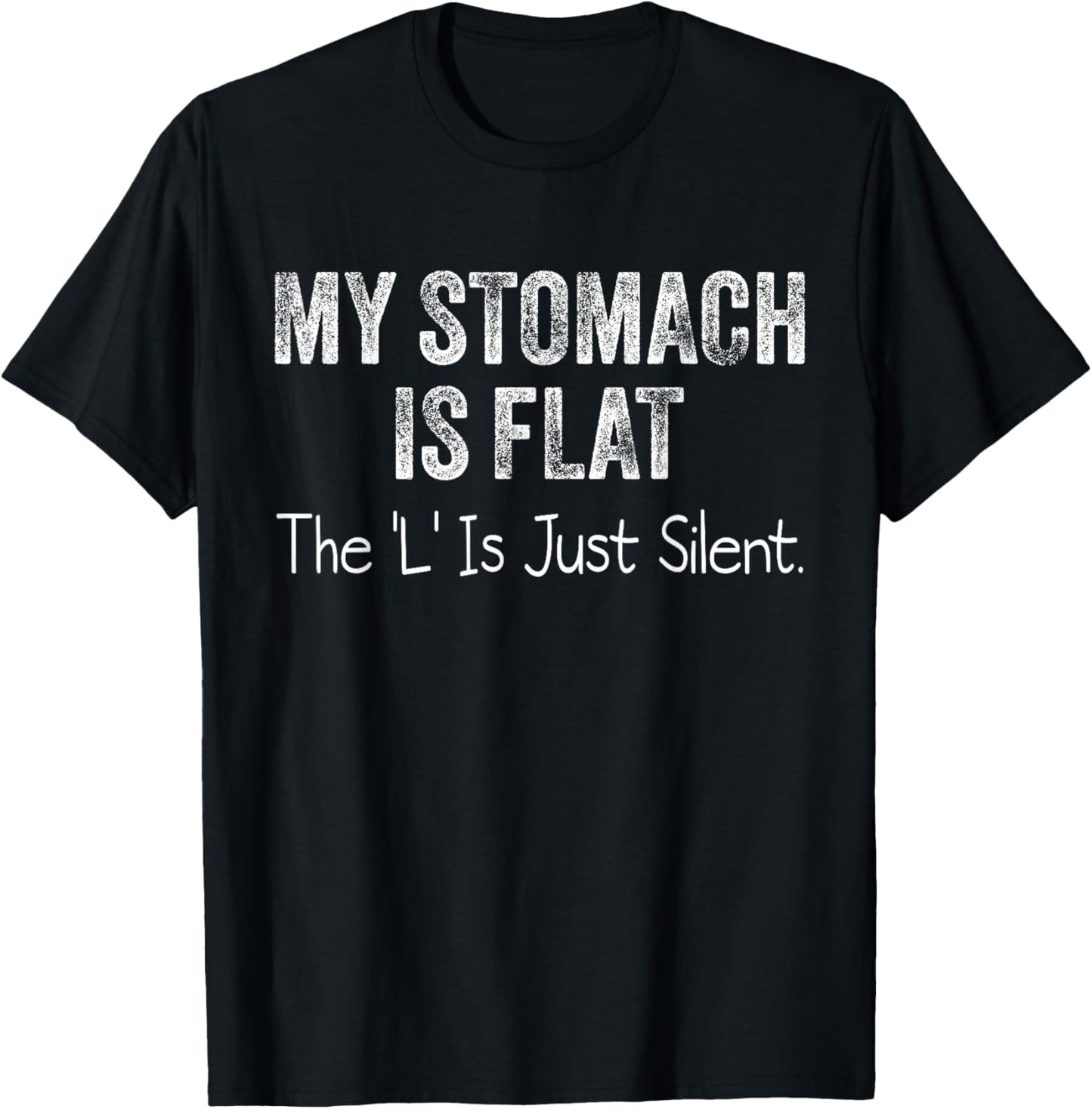 My Stomach Is Flat The L Is Just Silent T-Shirt - T-Shirt | Black