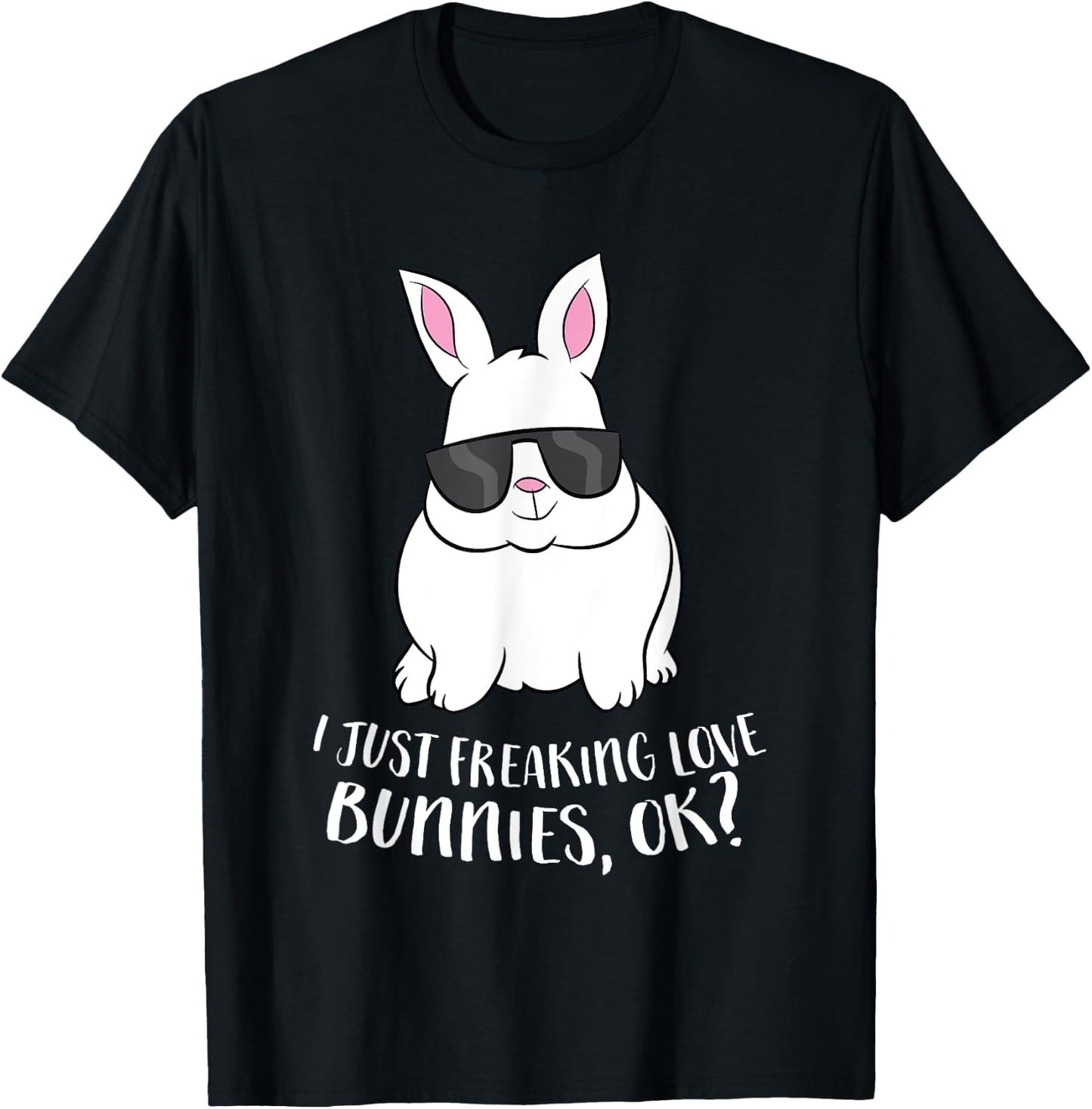 I Just Freaking Love Bunnys Ok Cute Rabbit With Sunglasses T-Shirt - T-Shirt | Black