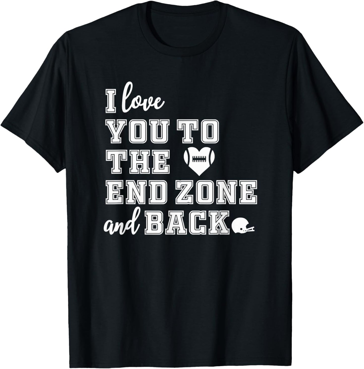 Football Shirt Mom Shirt I love you to the end zone and back T-Shirt - T-Shirt | Black