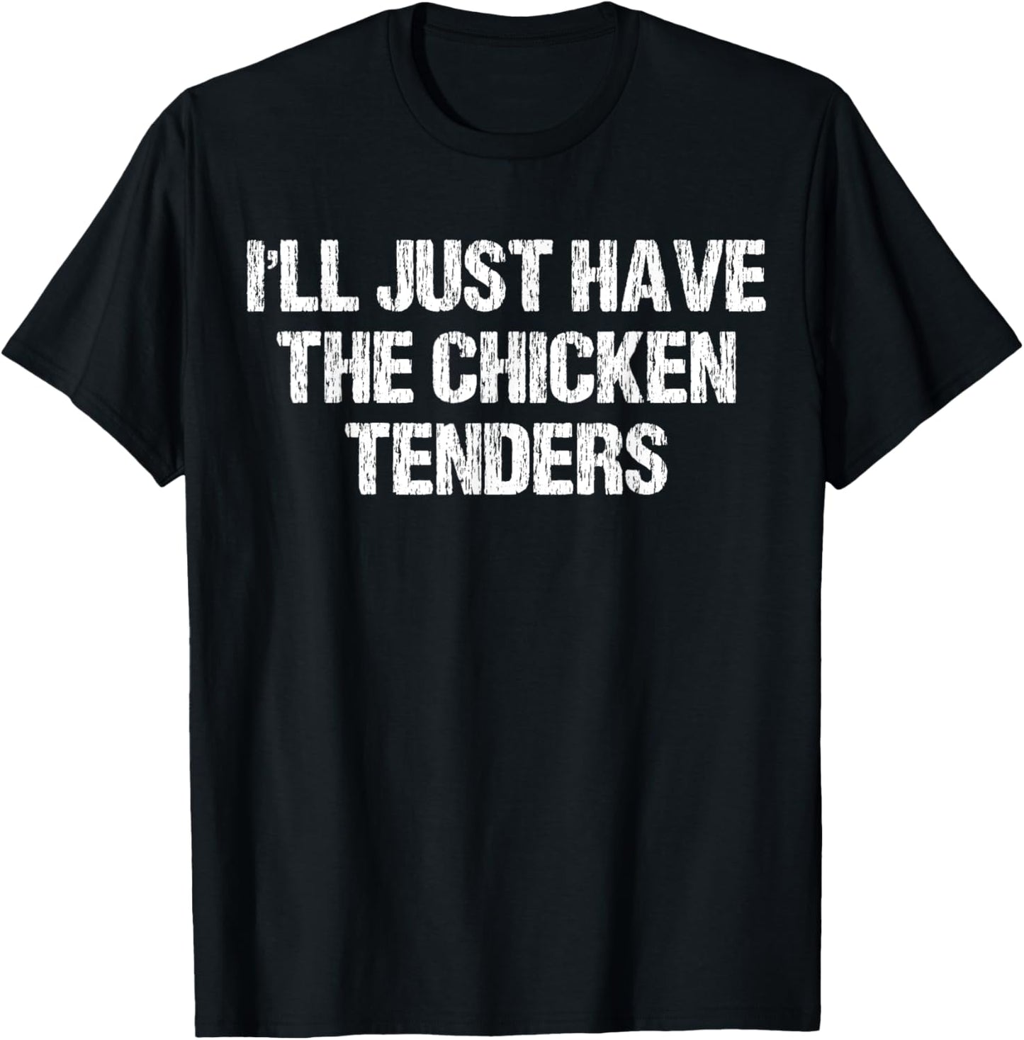 I'll Just Have The Chicken Tenders Funny Apparel Vintage T-Shirt - T-Shirt | Black