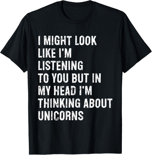I Might Look Like I'm Listening Funny Unicorn T-Shirt - T-Shirt | Black