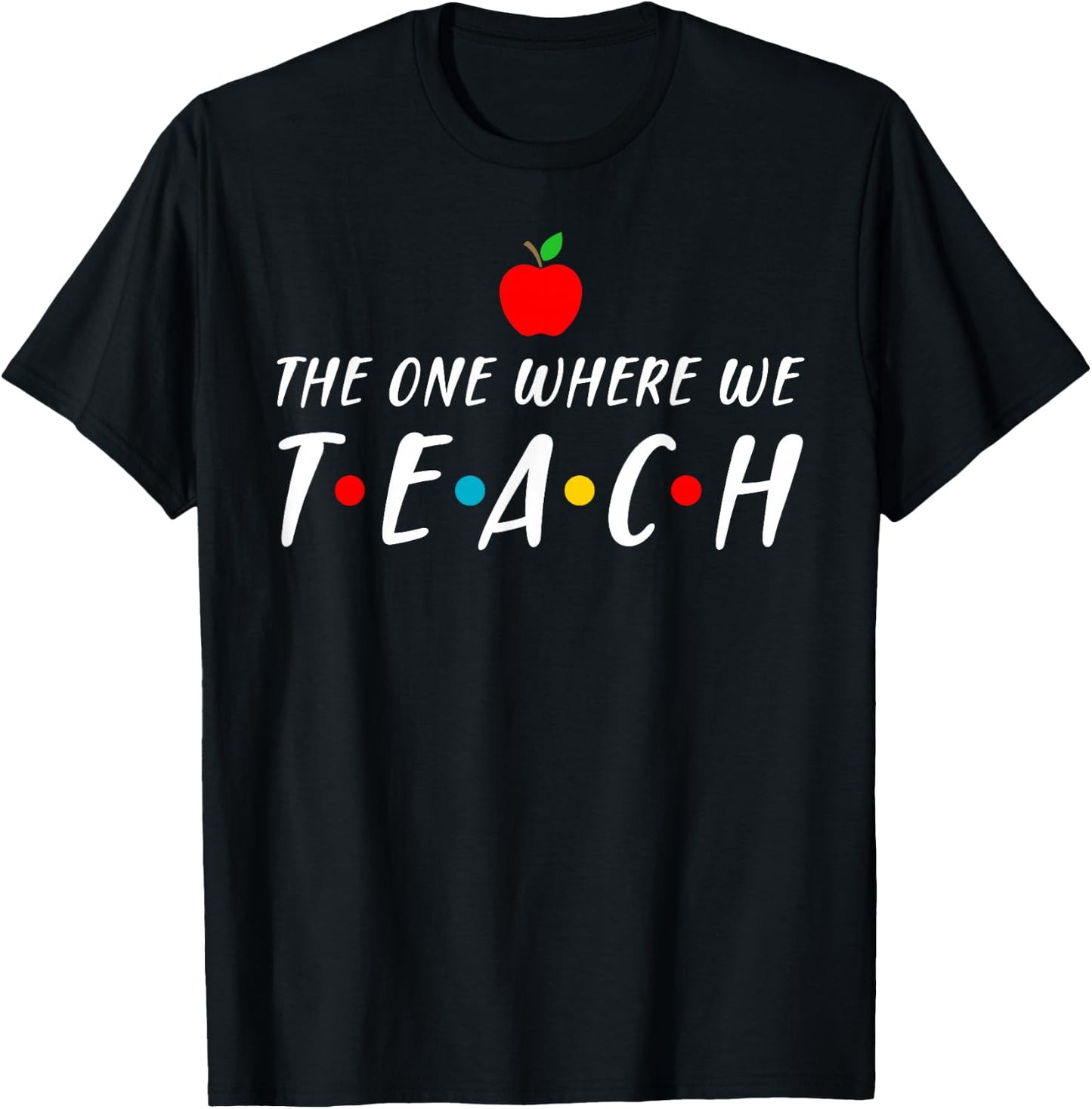 The one where we teach cool teacher gift T-Shirt - T-Shirt | Black